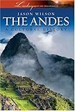 The Andes: A Cultural History (Landscapes of the Imagination)