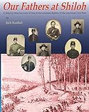 Our Fathers at Shiloh: A step-by-step Account of one of the Greatest Battles of the American Civil War