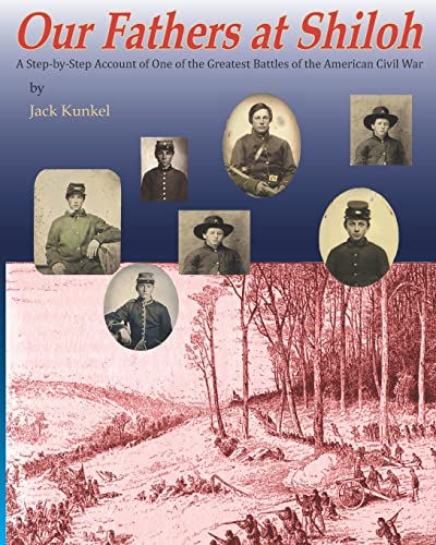 Our Fathers at Shiloh: A step-by-step Account of one of the Greatest Battles of the American Civil War