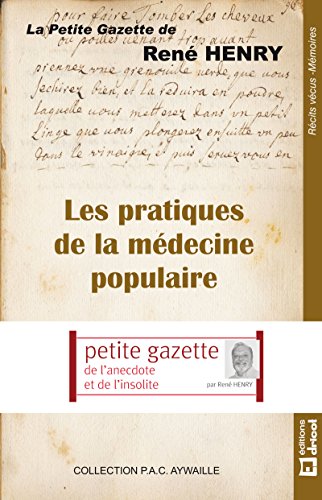 Les pratiques de la médecine populaire: La petite gazette de René Henry Gratuit