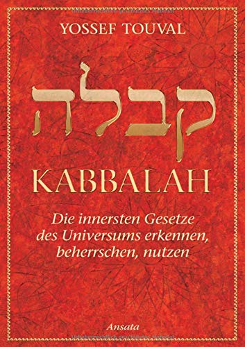 Kabbalah: Die innersten Gesetze des Universums erkennen, beherrschen, nutzen Kabbalah: Die innersten Gesetze des Universums erkennen, beherrschen, nutzen