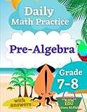 Daily Math Practice: Pre Algebra Grade 7-8: Practice Problems for Kids with Answers