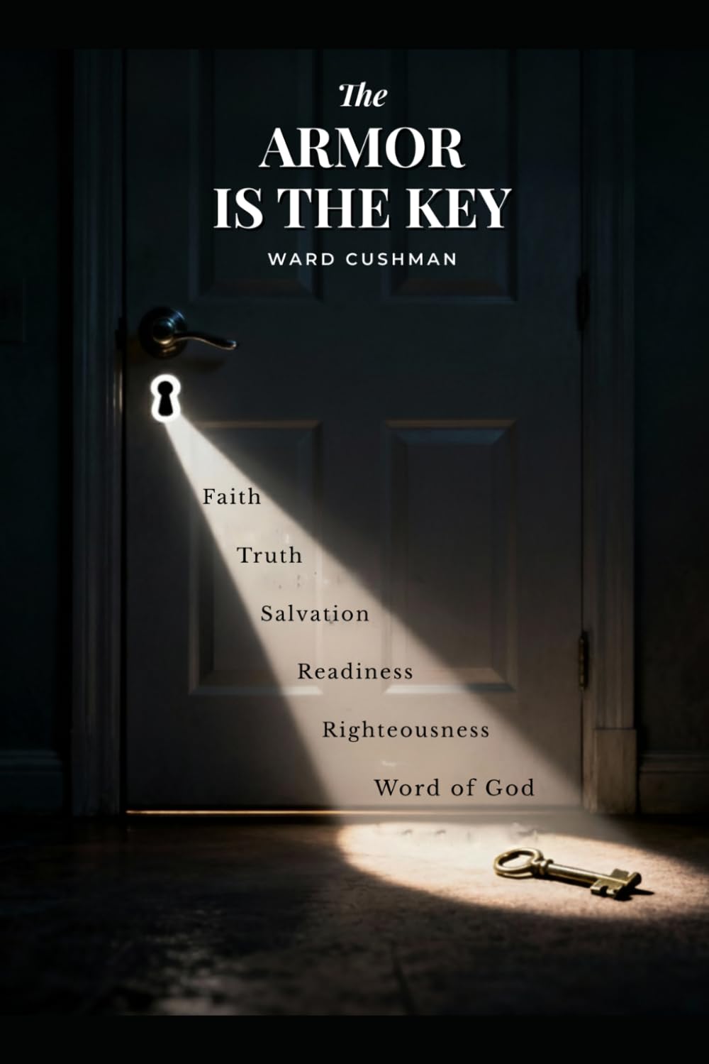 The Armor is the Key: How To Recognize and Resist Satanic Attacks on Your Mind