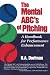 The Mental ABC's of Pitching: A Handbook for Performance Enhancement