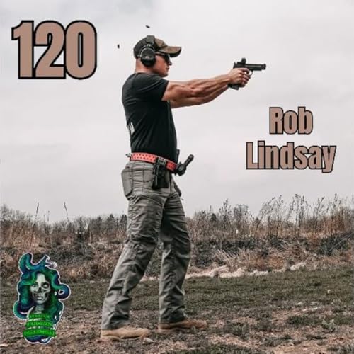 120 - Rob Lindsay on Fitness, Firearms, and Mastering Mindset