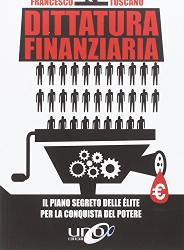 Dittatura finanziaria. Il piano segreto delle élite dietro la crisi economica per conquistare il potere
