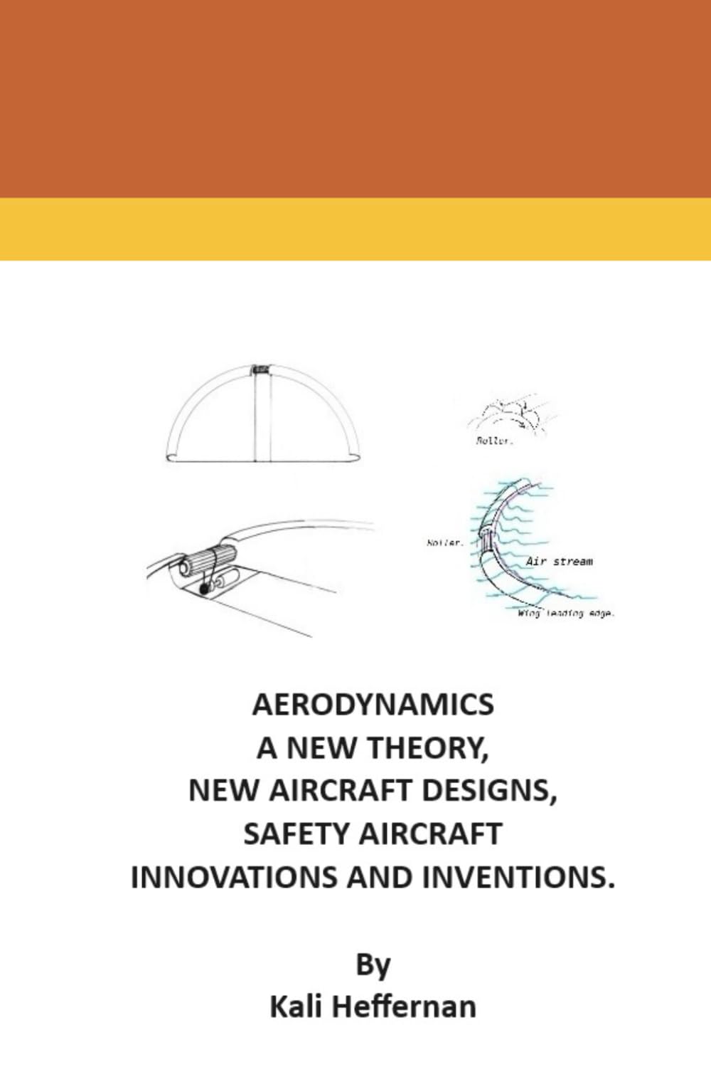 AERODYNAMICS, A NEW THEORY, NEW AIRCRAFT DESIGNS, SAFETY AIRCRAFT INNOVATIONS AND INVENTIONS.
