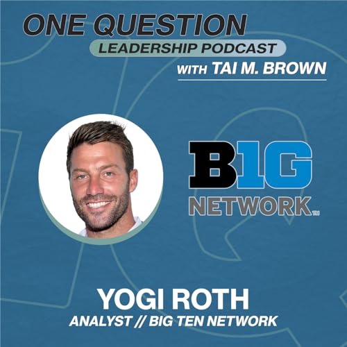 Yogi Roth | Analyst | Big Ten Network - One Question Leadership Podcast