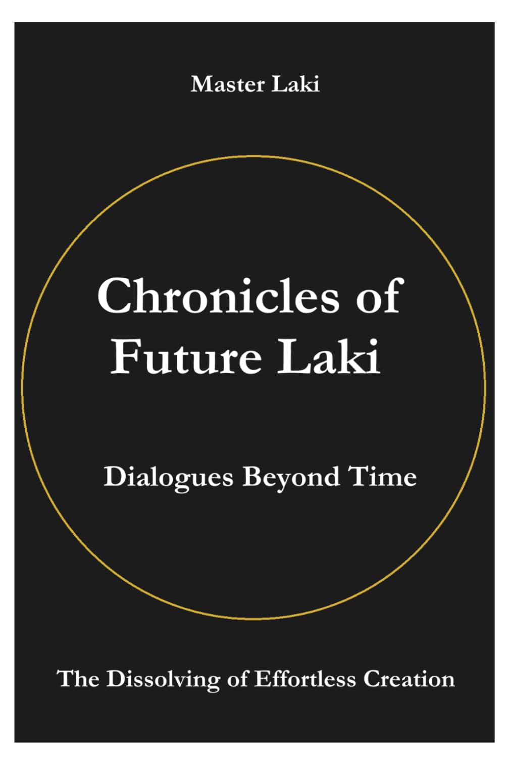 Chronicles of Future Laki: Dialogues Beyond Time — The Dissolving of Effortless Creation