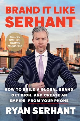 Brand It Like Serhant: How to Build a Global Brand, Get Rich, and Create an Empire––From Your Phone