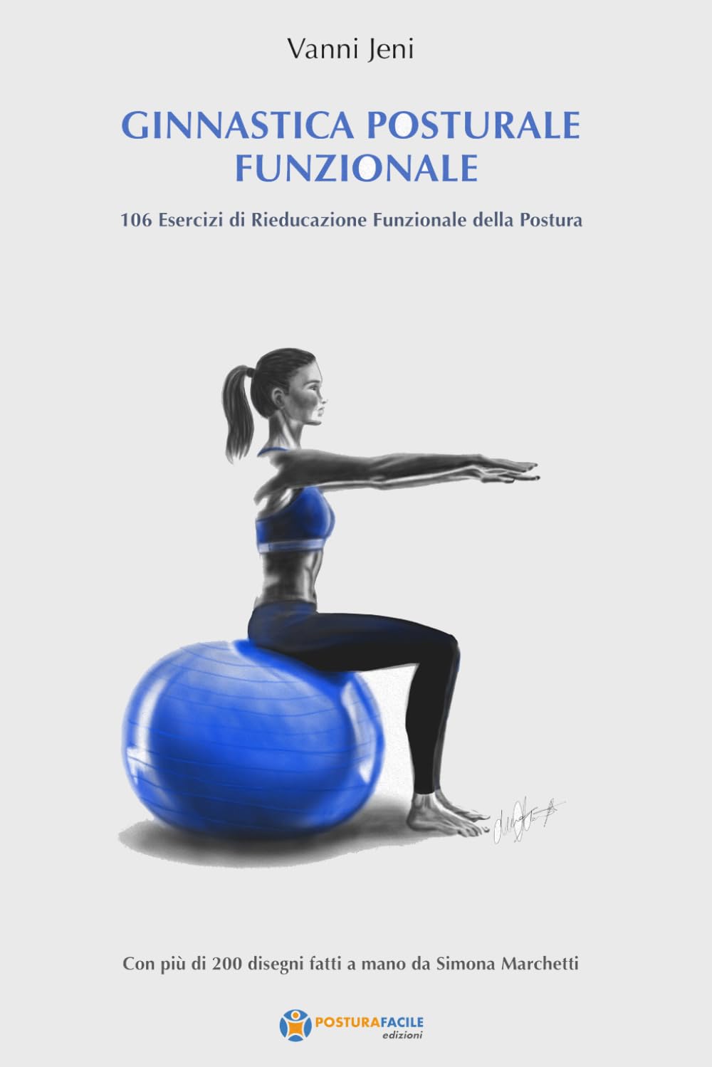 Ginnastica Posturale Funzionale: 106 Esercizi di Rieducazione Funzionale della Postura