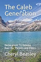 The Caleb Generation: Declarations To Release Over Our Parents and Elders 1980296987 Book Cover