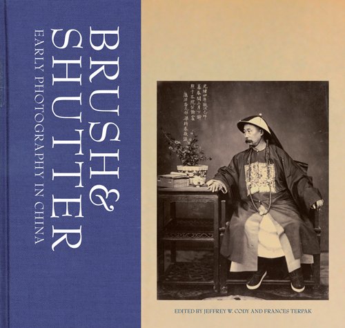 Brush and Shutter – Early Photography in China (Getty Publications –)