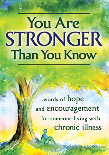 You Are Stronger Than You Know ...words of hope and encouragement for someone living with a chronic illness (A Blue...