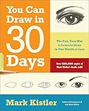 kistler  You Can Draw in 30 Days: The Fun, Easy Way To Learn To Draw In One Month Or Less