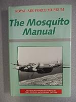 The Mosquito Manual: The Official Air Publication for the Mosquito F.Mk.II, N.F.MkXII, and N.F.MkXVII, 1941-1945 0946627320 Book Cover