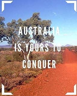Australia Is Yours To Conquer: Trip Planner & Travel Diary Journal Notebook To Plan Your Next Vacation In Detail Including Itinerary, Checklists, Calendar, Flight, Hotels & more