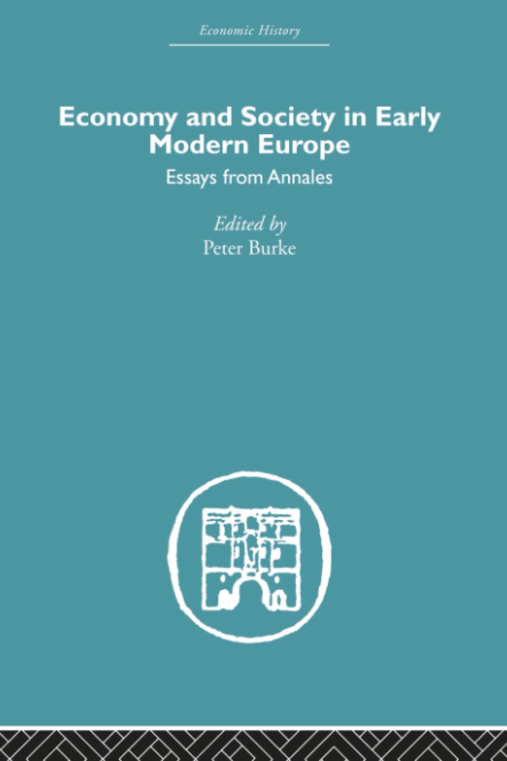 Economy and Society in Early Modern Europe: Essays from Annales (Economic History)