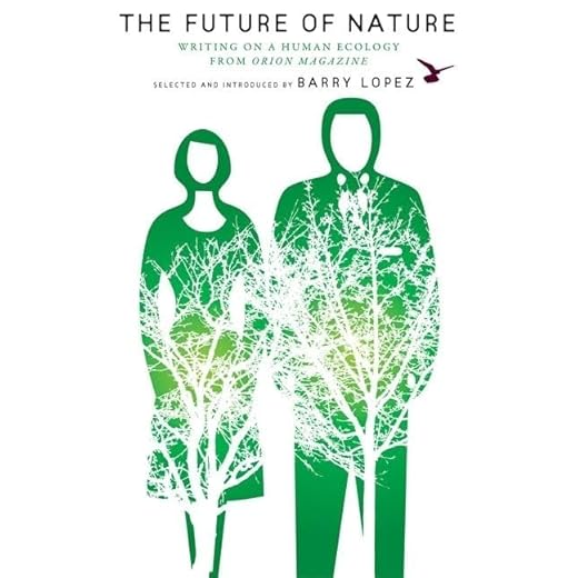 The Future of Nature: Writing on a Human Ecology from Orion Magazine (The World As Home)