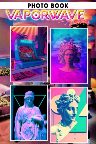 Vaporwave Aesthetic Photo Book: Incredible Images Of Computer Imagery For Relaxation And Relieving Stress | Perfect Gift For Special Occasions