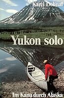 Yukon Solo In Kanu durch Alaska 3275009184 Book Cover