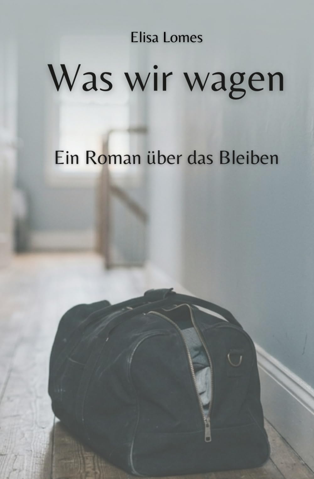 Was wir wagen: Ein Roman über das Bleiben (Annas Weg zur Wahrheit)