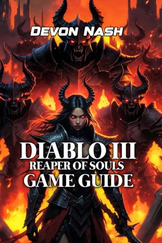DIABLO III: REAPER OF SOULS GAME GUIDE: Master Farming, Gear Optimization & Greater Rift Progression