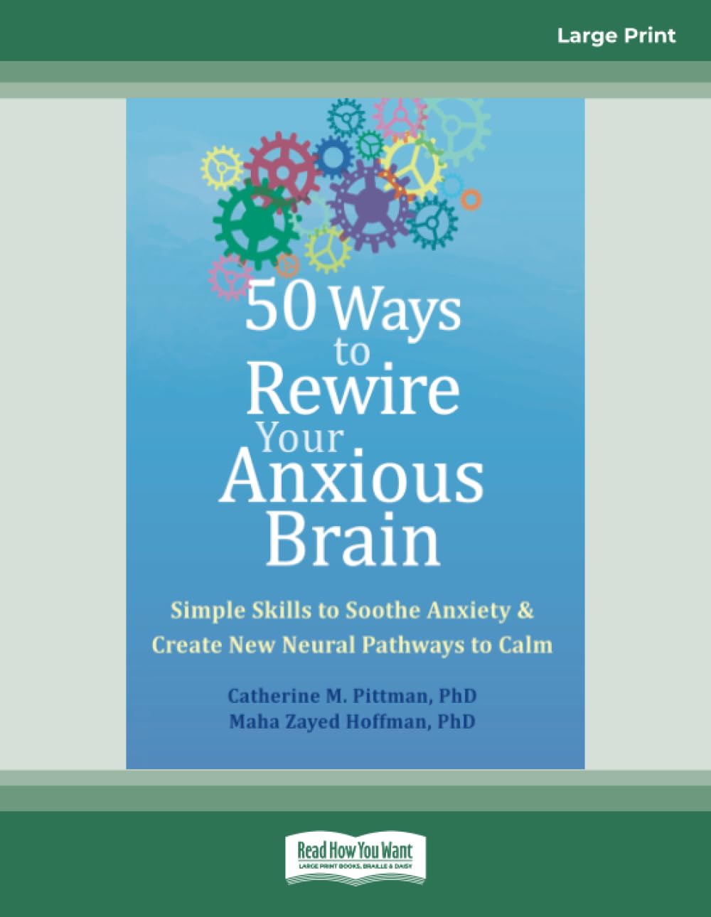 50 Ways to Rewire Your Anxious Brain: Simple Skills to Soothe Anxiety and Create New Neural Pathways to Calm