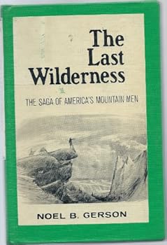 The Last Wilderness: The saga of America's mountain men