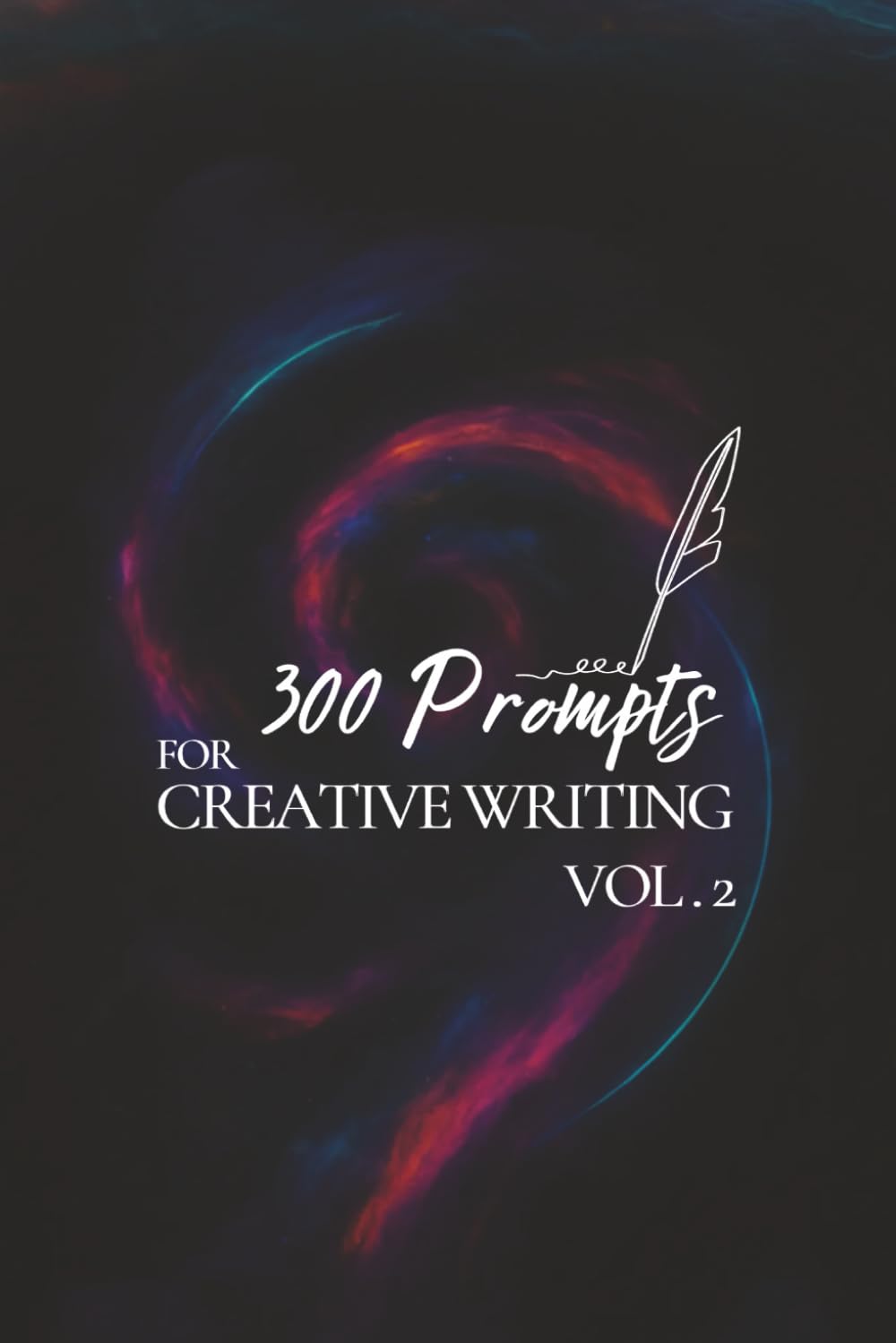 300 Prompts for Creative Writing VOL2: Ignite your imagination daily.