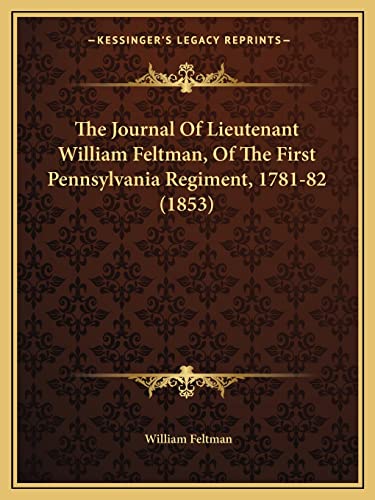 The Journal Of Lieutenant William Feltman, Of The First Pennsylvania Regiment, 1781-82 (1853)