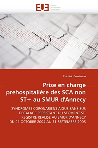 Prise en charge prehospitalière des SCA non ST+ au SMUR d'Annecy (Omn.Univ.Europ.) (French Edition)