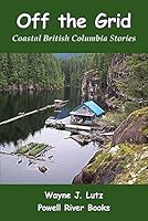 Off the Grid: Coastal British Columbia Stories 1927438020 Book Cover