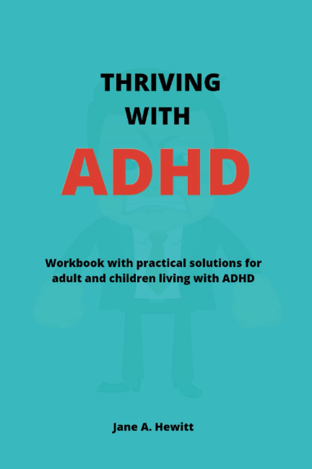 Thriving with ADHD: Workbook with practical solutions for adult and children living with ADHD