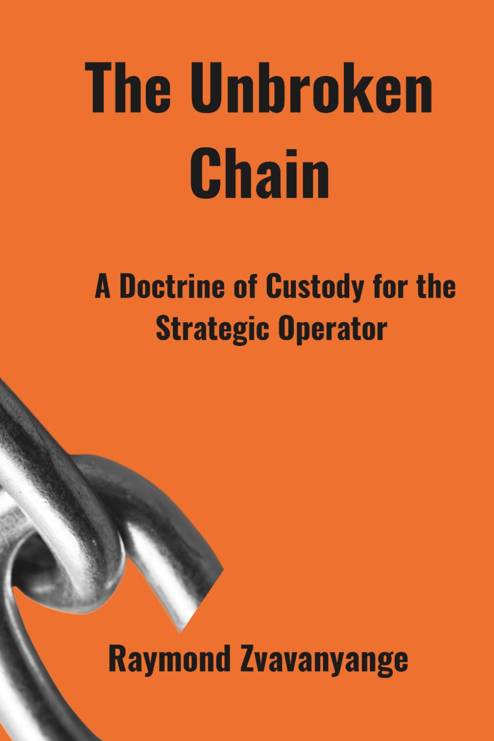 The Unbroken Chain: A Doctrine of Custody for the Strategic Operator: 1 (Strategic Leadership Series)