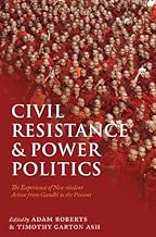 Civil Resistance and Power Politics: The Experience of Non-violent Action from Gandhi to the Present