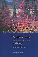 Northern Belle: The Life Story of Haliburton's Ethel Curry, Including Her Connections to the Group of Seven 0973365900 Book Cover