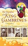  The Disciples of King Gambrinus, Volume I: Twenty-five Unfortunate Lives (English Edition)