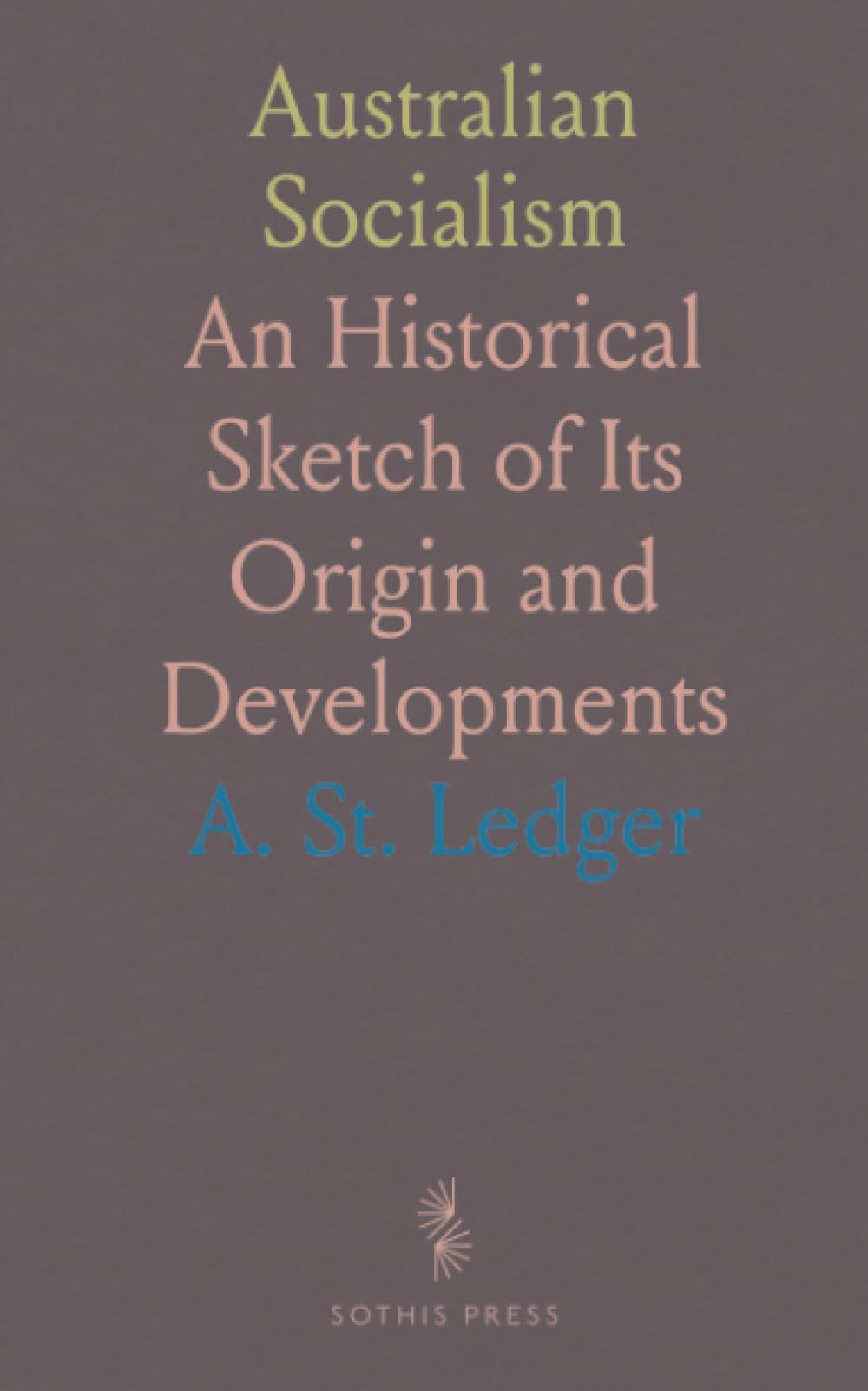 Australian Socialism: An Historical Sketch of Its Origin and Developments