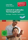 Lehrbuch der traditionellen Thai-Massagetherapie: Grundlagen-Techniken-Krankheitsbilder mit DVD