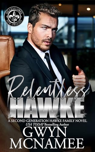 Relentless Hawke: A Billionaire Enemies to Lovers Forbidden Single Dad Romance (Billionaires of New Orleans: The Hawke Family Second Generation Book 3)