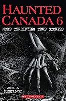 Haunted Canada 6: More Terrifying True Stories 1443148784 Book Cover