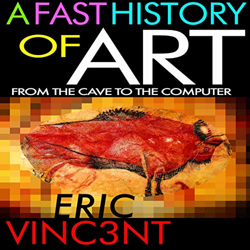 A Fast History of Art: From the Cave to the Computer by Eric Vinc3nt episode artwork