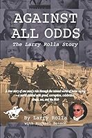 Against All Odds: The Larry Rolla Story 1729108598 Book Cover