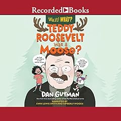 Teddy Roosevelt Was a Moose Audiolibro Por Dan Gutman arte de portada