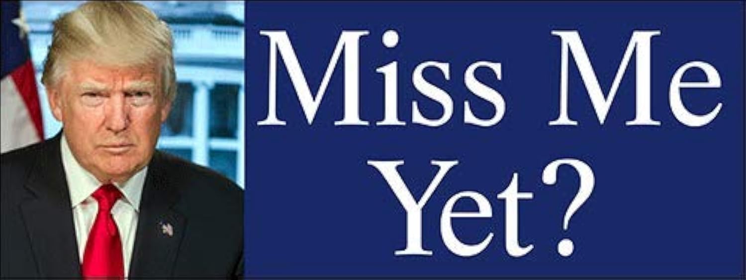 Trump Miss Me Yet Bumper Sticker (Anti Biden Vinyl Donald 2024 Decal for Cars, Laptop, Back Windows, and RVs (3 x 8 inch)