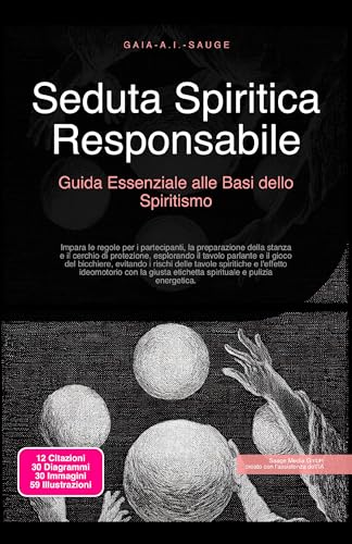 Seduta Spiritica Responsabile: Guida Essenziale alle Basi dello Spiritismo: Impara le regole per i partecipanti, la preparazione della stanza e il cerchio ... tavolo parlante e il gioco del bicchiere.