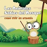 Los Animales Sabios del Bosque: como vivir en armonía (Spanish Edition) B0C6C1479Q Book Cover