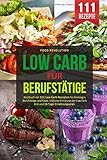  LOW CARB FÜR BERUFSTÄTIGE: Kochbuch mit 111 Low Carb Rezepten für Einsteiger, Berufstätige und Faule. Inklusive Erklärung der Low Carb Diät und 14 Tage Ernährungsplan.