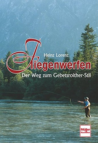 Fliegenwerfen: Der Weg zum Gebetsroither-Stil Fliegenwerfen: Der Weg zum Gebetsroither-Stil